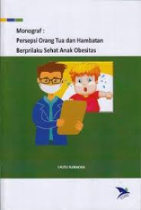 Image of Monograf: persepsi orang tua dan hambatan berprilakusehat anak obesitas